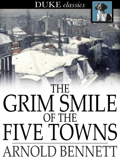 Title details for The Grim Smile of the Five Towns by Arnold Bennett - Available